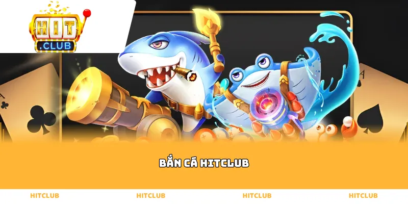 Bắn cá Hitclub
